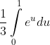 \frac{1}{3}\int\limits_{0}^{1}{{{{e}^{u}}}}du